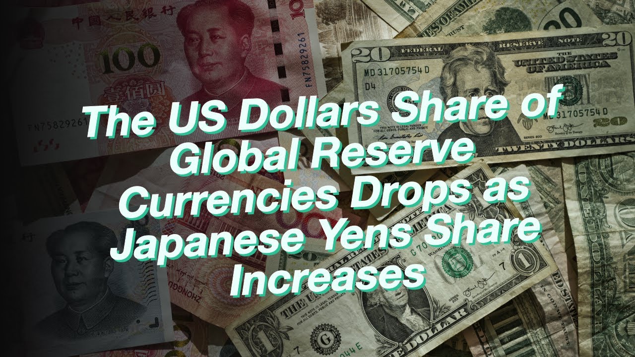 The US Dollar's Share of Global Reserve Currencies Drops as Japanese Yen's Share Increase